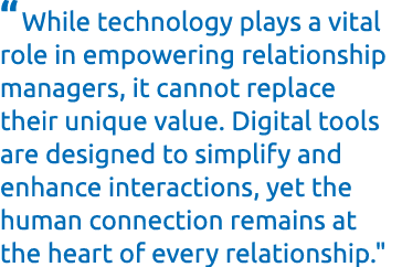 “While technology plays a vital role in empowering relationship managers, it cannot replace their unique value. Digit...