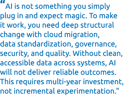 “AI is not something you simply plug in and expect magic. To make it work, you need deep structural change with cloud...