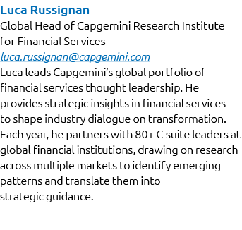 Luca Russignan Global Head of Capgemini Research Institute for Financial Services luca.russignan@capgemini.com Luca l...