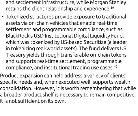 and settlement infrastructure, while Morgan Stanley retains the client relationship and experience.39 • Tokenized str...