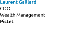 Laurent Gaillard COO Wealth Management Pictet