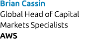 Brian Cassin Global Head of Capital Markets Specialists AWS