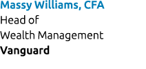 Massy Williams, CFA Head of Wealth Management Vanguard